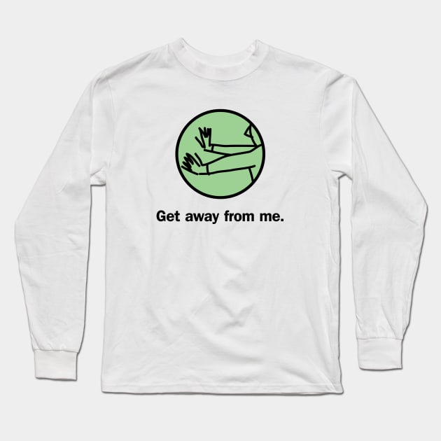 Get away from me Long Sleeve T-Shirt by Snarx